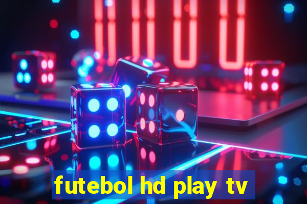 futebol hd play tv